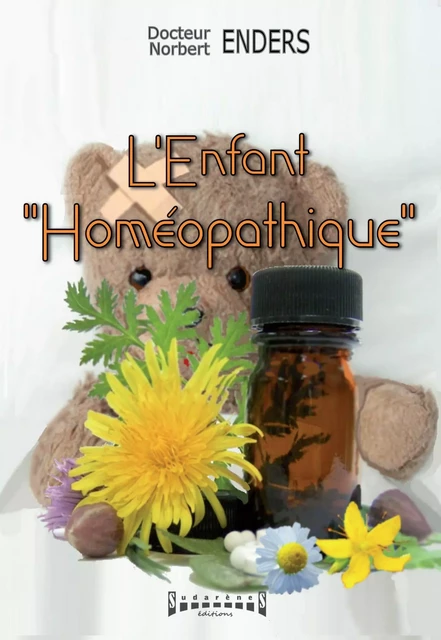 L’Enfant "homéopathique" - Docteur Norbert Enders - Sudarènes Editions