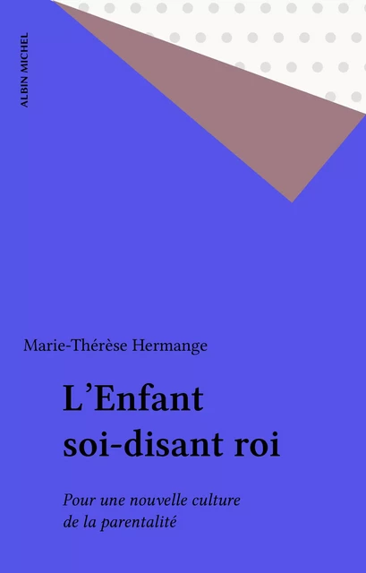 L'Enfant soi-disant roi - Marie-Thérèse Hermange - Albin Michel (réédition numérique FeniXX)