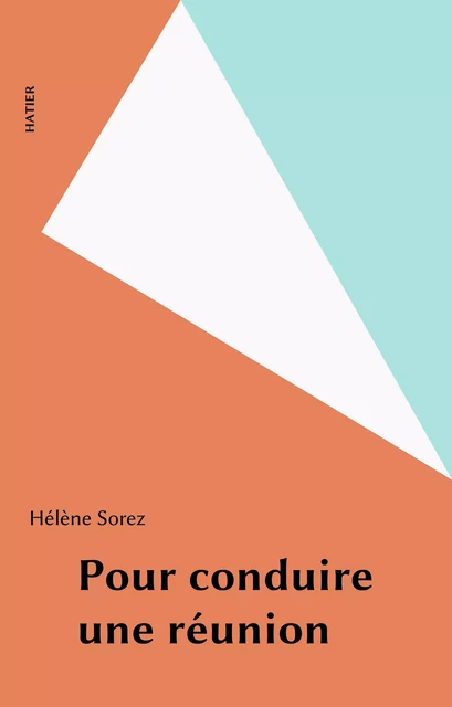 Pour conduire une réunion - Hélène Sorez - Hatier (réédition numérique FeniXX)