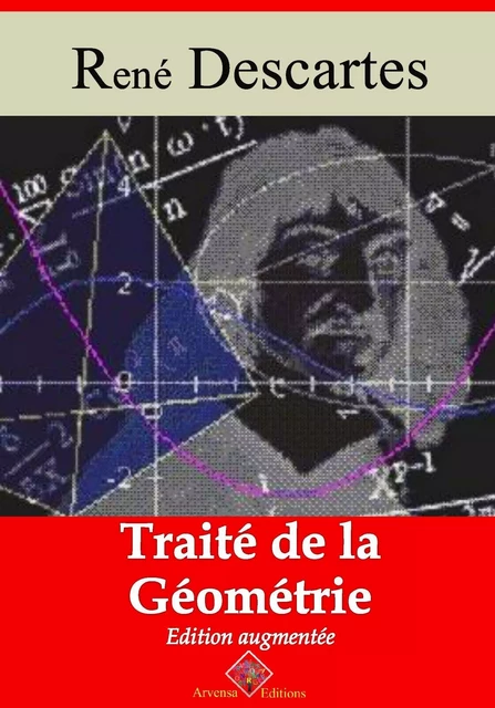 Traité de la géométrie – suivi d'annexes - René Descartes - Arvensa Editions