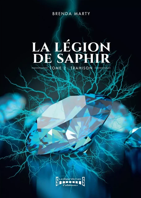 La Légion de Saphir - Tome 2 - Brenda Marty - Sudarènes Editions