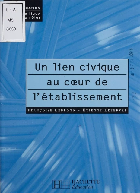 Un lien civique au coeur de l'établissement - Françoise Leblond, Étienne Lefebvre - Hachette Éducation (réédition numérique FeniXX)