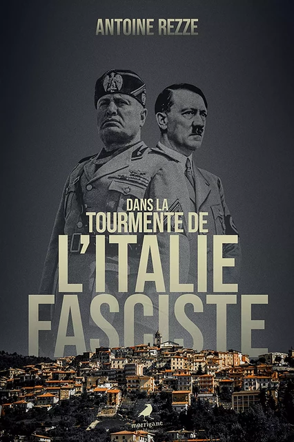 Dans la tourmente de l’Italie fasciste - Antoine Rezze - Morrigane Éditions