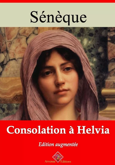 Consolation à Helvia – suivi d'annexes - Sénèque Sénèque - Arvensa Editions