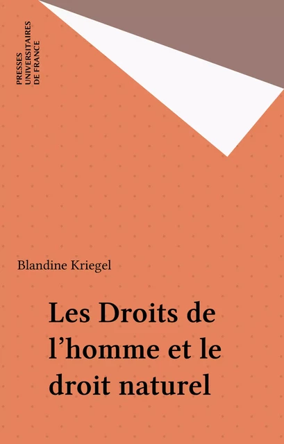 Les Droits de l'homme et le droit naturel - Blandine Kriegel - Presses universitaires de France (réédition numérique FeniXX)