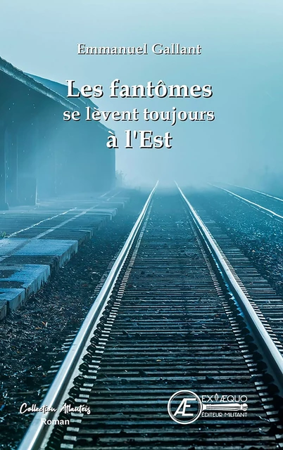 Les fantômes se lèvent toujours à l'Est - Emmanuel Gallant - Ex Aequo