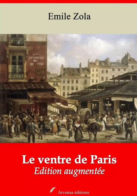 Le Ventre de Paris – suivi d'annexes - Émile Zola - Arvensa Editions