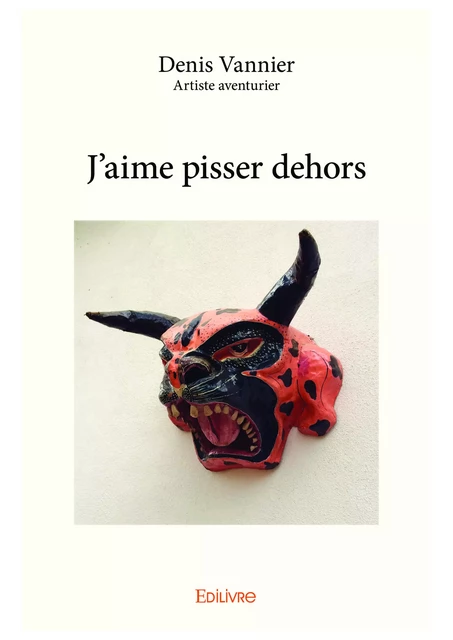 J'aime pisser dehors - Denis Vannier - Editions Edilivre