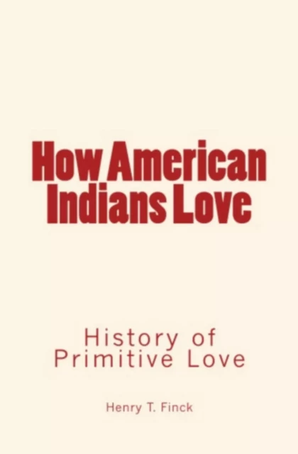 How American Indians Love - Henry T. Finck - Editions Le Mono