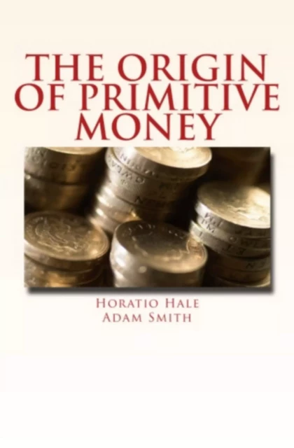 The Origin of Primitive Money - Horatio Hale, Adam Smith - Editions Le Mono