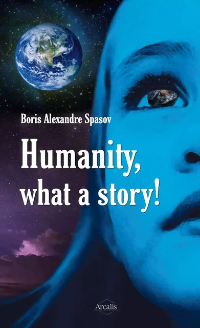 Humanity, What a Story! - Boris Alexandre Spasov - Arcalis