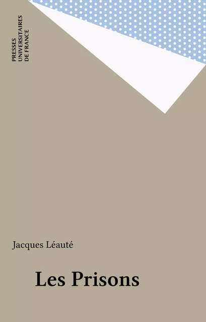 Les Prisons - Jacques Léauté - Presses universitaires de France (réédition numérique FeniXX)