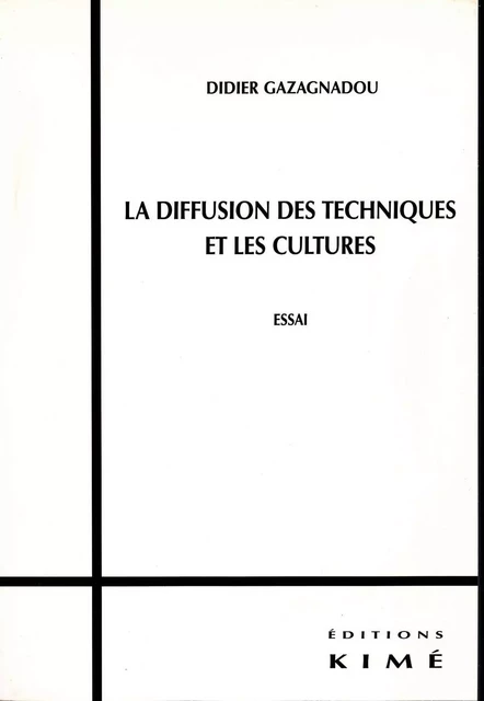 LA DIFFUSION DES TECHNIQUES ET LES CULTURES - GAZAGNADOU DIDIER - Editions Kimé