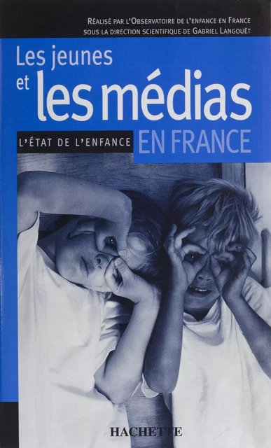 Les Jeunes et les médias en France -  Observatoire de l'enfance, Gabriel Langouët - Hachette Éducation (réédition numérique FeniXX)