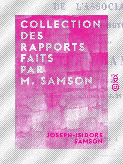 Collection des rapports faits par M. Samson - Joseph-Isidore Samson - Collection XIX