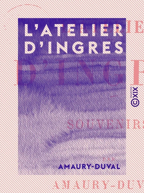 L'Atelier d'Ingres -  Amaury-Duval - Collection XIX