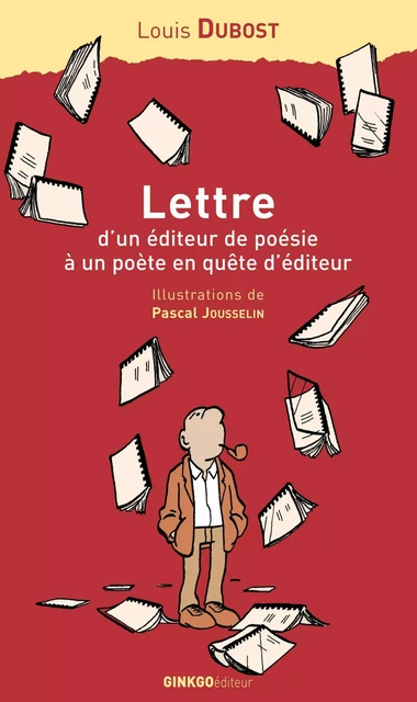 Lettre d’un éditeur de poésie à un poète en quête d’éditeur - Louis Dubost - Ginkgo éditeur