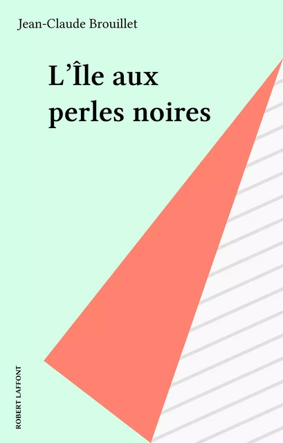 L'Île aux perles noires - Jean-Claude Brouillet - Robert Laffont (réédition numérique FeniXX)