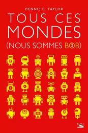 Nous sommes Bob, T3 : Tous ces mondes