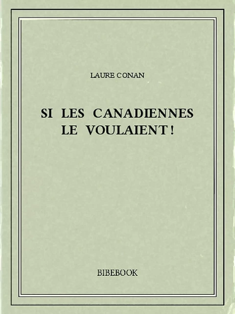 Si les Canadiennes le voulaient ! - Laure Conan - Bibebook