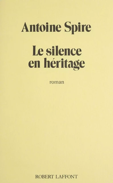 Le Silence en héritage - Antoine Spire - Robert Laffont (réédition numérique FeniXX)