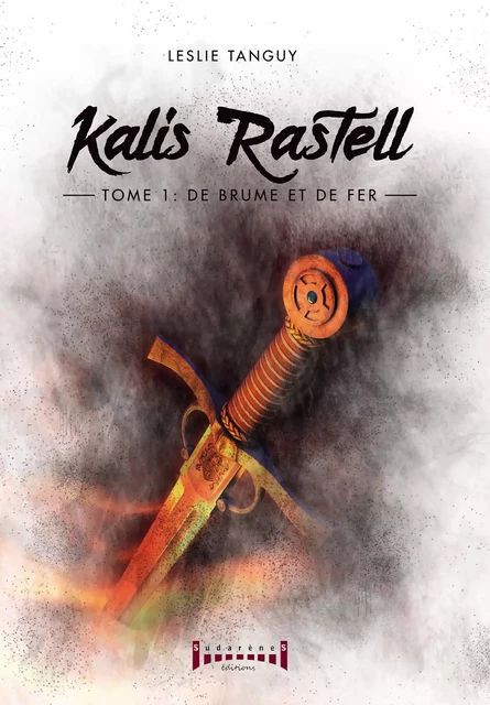 Kalis Rastell - Tome 1 - Leslie Tanguy - Sudarènes Editions