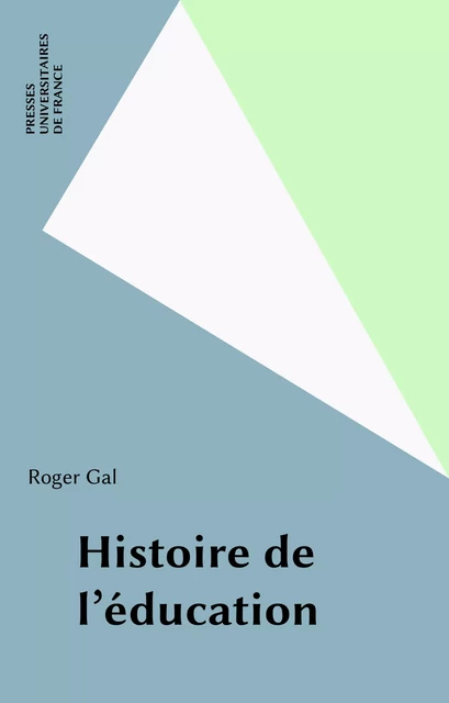 Histoire de l'éducation - Roger Gal - Presses universitaires de France (réédition numérique FeniXX)