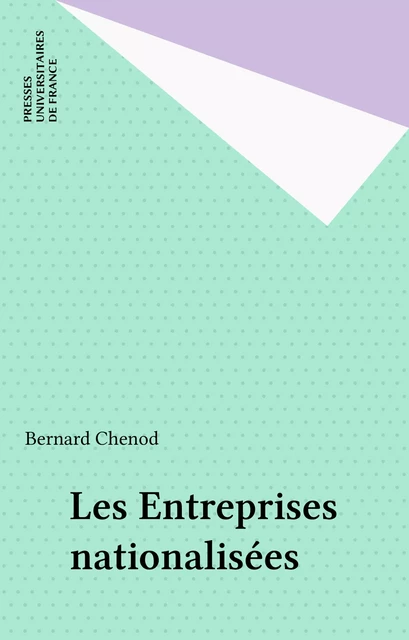 Les Entreprises nationalisées - Bernard Chenot - Presses universitaires de France (réédition numérique FeniXX)