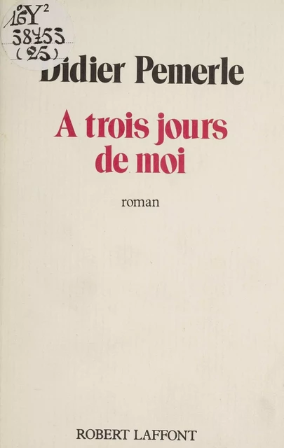 À trois jours de moi - Didier Pemerle - Robert Laffont (réédition numérique FeniXX)