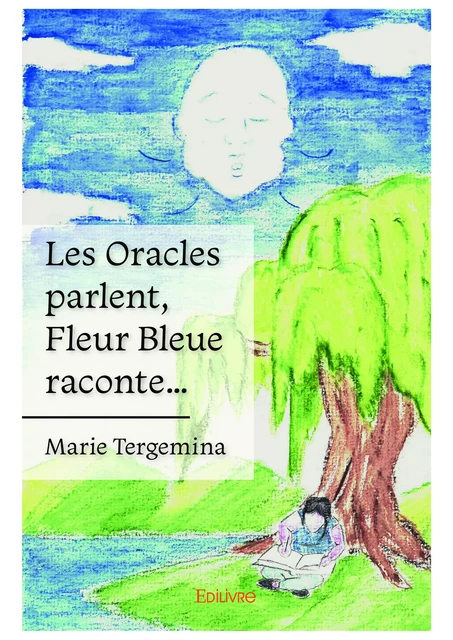 Les Oracles parlent, Fleur Bleue raconte… - Marie Tergemina - Editions Edilivre