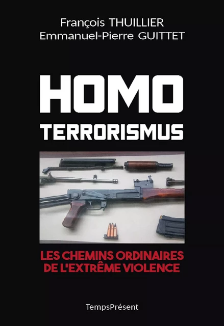 Homo Terrorismus - François Thuillier, Emmanuel-Pierre Guittet - Temps Présent éditions