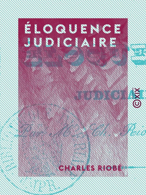 Éloquence judiciaire - Charles Riobé - Collection XIX