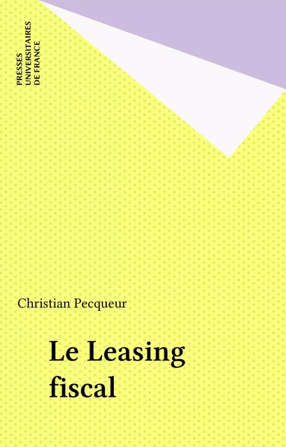 Le Leasing fiscal - Christian Pecqueur - Presses universitaires de France (réédition numérique FeniXX)