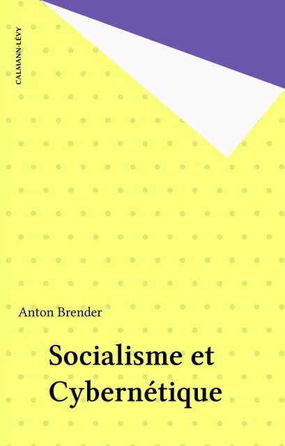 Socialisme et Cybernétique - Anton Brender - Calmann-Lévy (réédition numérique FeniXX)