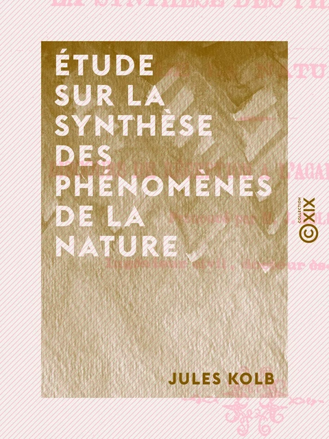 Étude sur la synthèse des phénomènes de la nature - Jules Kolb - Collection XIX