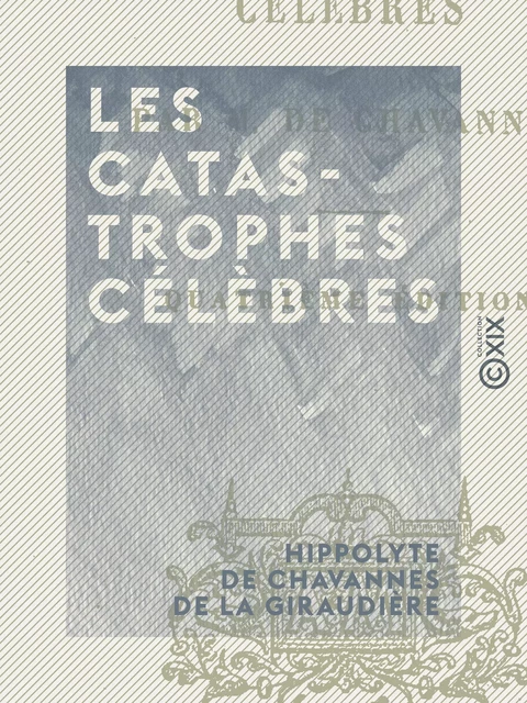 Les Catastrophes célèbres - Hippolyte de Chavannes de la Giraudière - Collection XIX