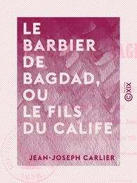 Le Barbier de Bagdad, ou le Fils du Calife - Opéra-comique en deux actes