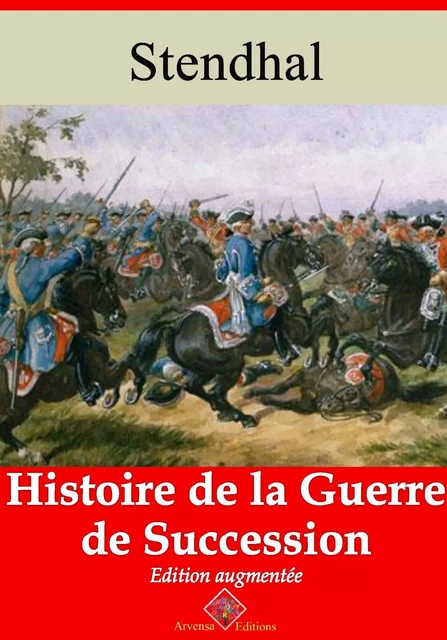 Histoire de la guerre de succession – suivi d'annexes -  Stendhal - Arvensa Editions