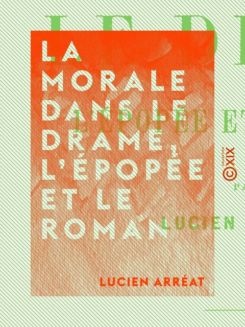 La Morale dans le drame, l'épopée et le roman - Lucien Arréat - Collection XIX