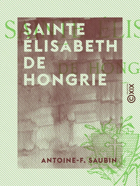 Sainte Élisabeth de Hongrie - Antoine-F. Saubin - Collection XIX