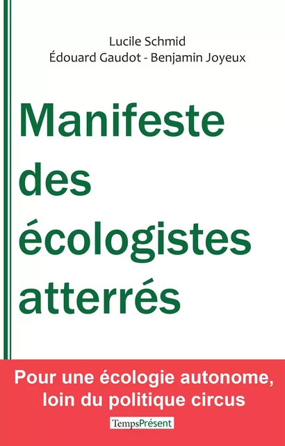 Manifeste des écologistes atterrés - Lucile Schmid, Édouard Gaudot, Benjamin Joyeux - Temps Présent éditions