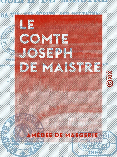 Le Comte Joseph de Maistre - Sa vie, ses écrits, ses doctrines, avec des documents inédits - Amédée de Margerie - Collection XIX