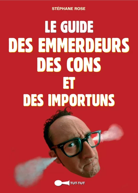 Le Guide des emmerdeurs, des cons et des importuns - Stéphane Rose - Leduc Humour