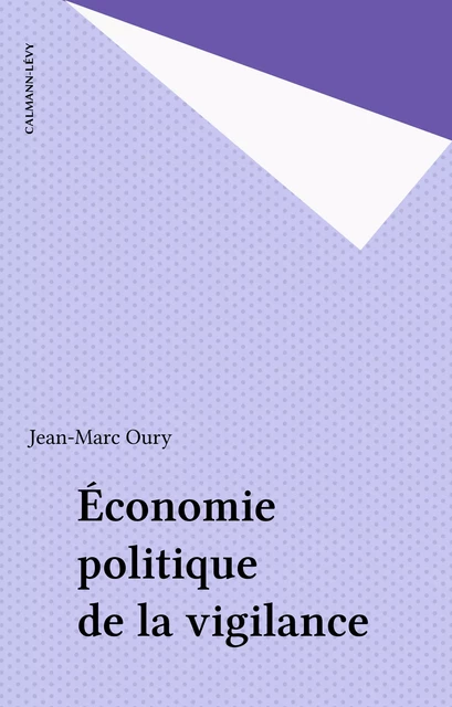 Économie politique de la vigilance - Jean-Marc Oury - Calmann-Lévy (réédition numérique FeniXX)