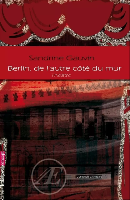 Berlin, de l'autre côté du mur - Sandrine Gauvin - Ex Aequo