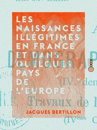 Les Naissances illégitimes en France et dans quelques pays de l'Europe