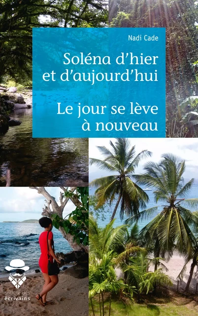 Soléna d'hier et d'aujourd'hui suivi de Le jour se lève à nouveau - Nadi Cade - Société des écrivains