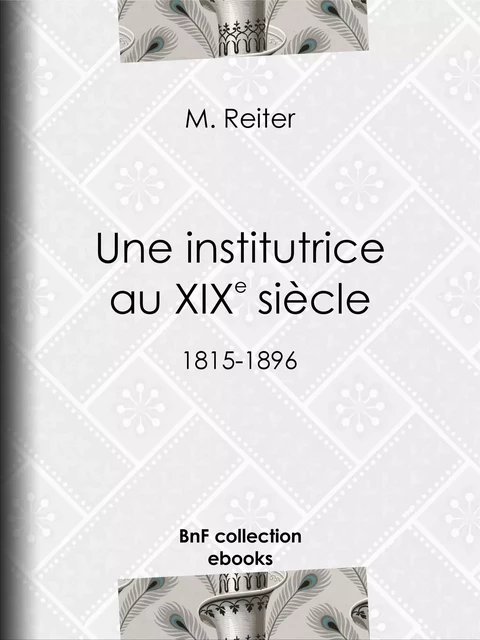 Une institutrice au XIXe siècle - M. Reiter - BnF collection ebooks