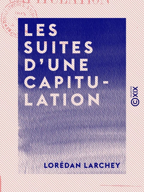 Les Suites d'une capitulation - Relations des captifs de Baylen et de la glorieuse retraite du 116e régiment - Lorédan Larchey - Collection XIX