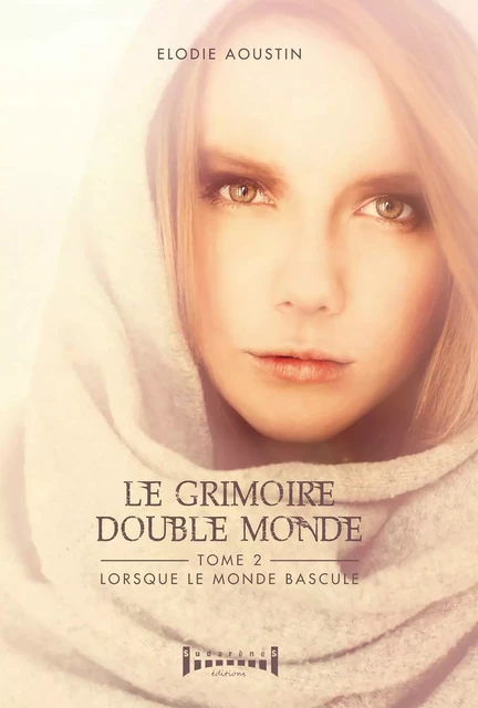 Le grimoire double monde - tome 2 - Elodie Aoustin - Sudarènes Editions